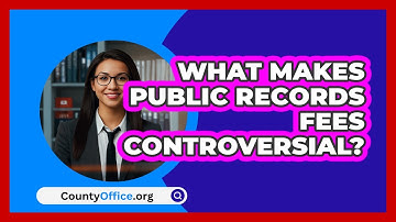 What Makes Public Records Fees Controversial? - CountyOffice.org