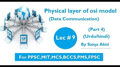 Physical layer of osi model || Data Communication || Lec # 9 || part 4 || In Urdu/hindi