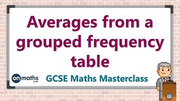 Averages from a grouped frequency table - GCSE Maths Masterclass (9.03)
