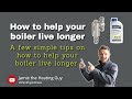 How to help your boiler live longer.