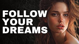 FOLLOW YOUR DREAMS - A Motivational Speech