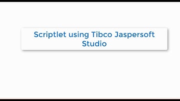 TIBCO Jaspersoft: Using Scriptlets inside TIBCO Jaspersoft Studio and JasperReports