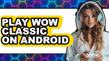 How to Play WoW Classic on Android 2025 - Full Guide