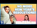 New Year&#39;s Resolutions: Why They Fail &amp; What To Do Instead