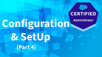 Salesforce Admin Exam- Configuration & SetUp (Part4)