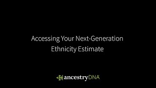 AncestryDNA | Accessing Your Next-Generation Ethnicity Estimate | Ancestry