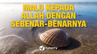 Malu kepada Allah dengan Sebenar-Benarnya - Ustadz Abu Haidar - Lima Menit yang Menginspirasi