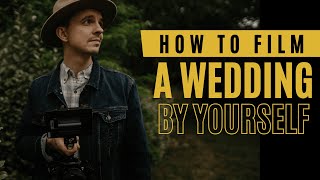 How To Easily Film A Wedding By Yourself - 5 Tips on Filming Weddings SOLO #wedding #education