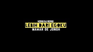 LEBIH DARI EGOKU - MAWAR DE JONGH ( VERSI DJ REMIX)