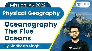 Oceanography | The Five Oceans | Physical Geography | Mission IAS 2022 | UPSC CSE | Siddharth Singh