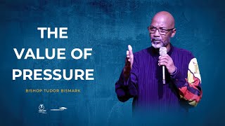 Bishop Tudor Bismark || The Value of Pressure