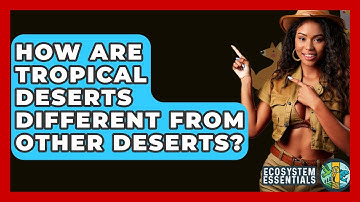 How Are Tropical Deserts Different From Other Deserts? - Ecosystem Essentials