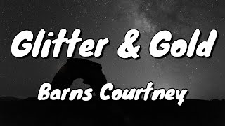 Video thumbnail of "Barns Courtney - Glitter & Gold - Lyrics"