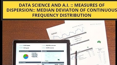 Video # 59 Data Science and A.I.: Measures of Dispersion : Median Deviation of Continuous Frq. Dist.