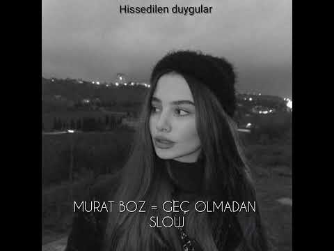 Murat boz = GEÇ OLMADAN (slow)