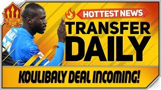 Koulibaly Transfer Close! Man Utd Transfer News