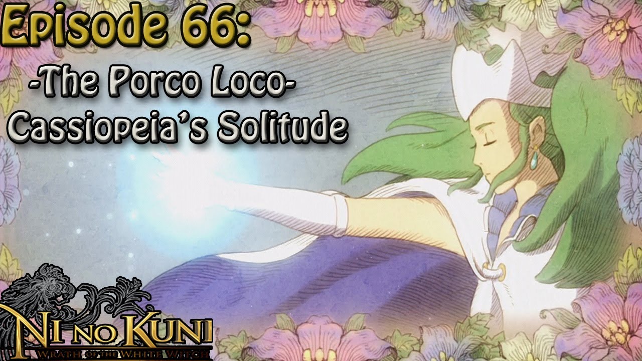Ni No Kuni: Wrath of The White Witch Ep 66: -The Porco Loco- Cassiopeia