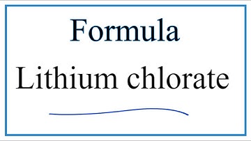 How to Write the Formula for Lithium chlorate