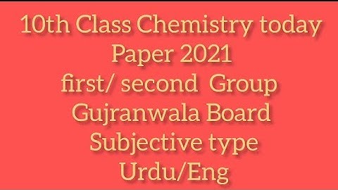 10th class Chemistry today Paper 2021 Gujranwala Board First second Group subjective paper Urdu/eng