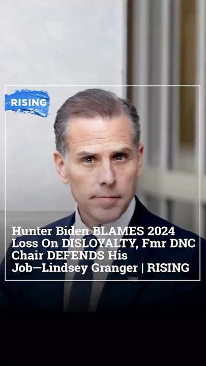 Hunter Biden BLAMES 2024 Loss On DISLOYALTY, Fmr DNC Chair DEFENDS His Job—Lindsey Granger | RISING