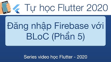 38-Quản lý State với Bloc, ứng dụng đăng nhập Firebase phần 5