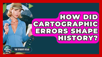How Did Cartographic Errors Shape History? - The Student Atlas