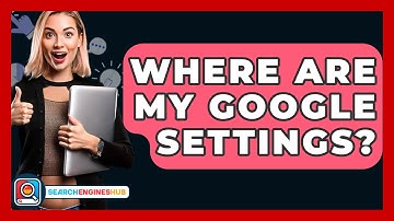 Where Are My Google Settings? - SearchEnginesHub.com