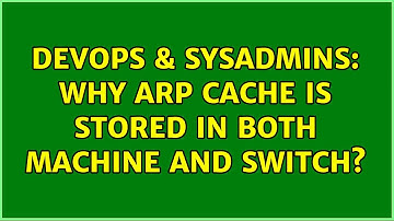 DevOps & SysAdmins: Why arp cache is stored in both machine and switch?
