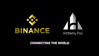 Binance x Alchemy Pay - Connecting the World