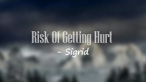 Sigrid - Risk Of Getting Hurt (Lyrics)