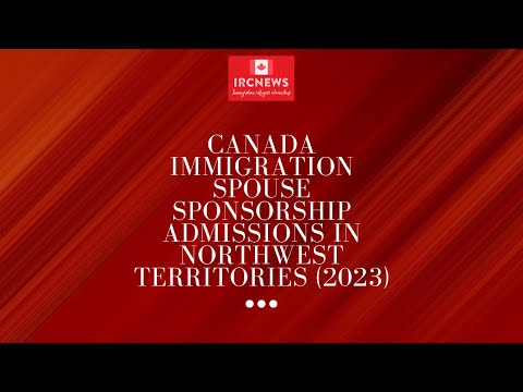 Canada Immigration Spouse Sponsorship Admissions in Northwest Territories (2023)