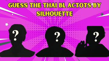 Guess the Thai BL Actors by Silhouette | Can You Name Them All?[part-1]