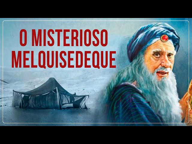 O MISTERIOSO MELQUISEDEQUE