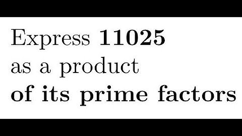 Ep.5 : Express 11025 as a product of its prime factors - Singapore GCE 