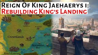 Rebuilding King's Landing | Reign Of King Jaehaerys | House Of The Dragon / ASOIAF History &amp; Lore