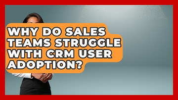 Why Do Sales Teams Struggle With CRM User Adoption? - Sales Saas Breakdown