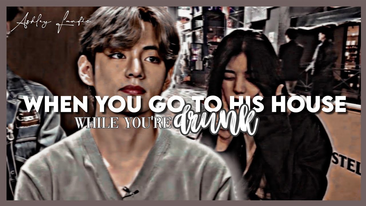 His Secretary #5 || 'When you go to his house while you're drunk'