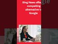 Bing News 7 reasons Why Bing is Better than Google#shorts