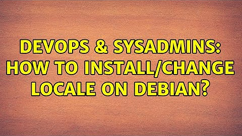 DevOps & SysAdmins: How to install/change locale on Debian? (8 Solutions!!)