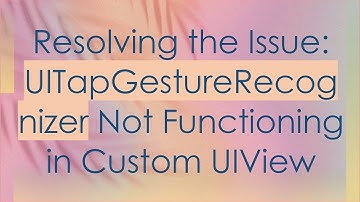 Resolving the Issue: UITapGestureRecognizer Not Functioning in Custom UIView