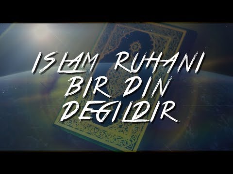 İslâm Ruhani Bir Din Değildir