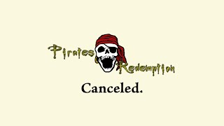 Pirates Redemption Canceled