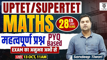 UPTET/SUPERTET Maths  |  Important Questions PYQ Based का अनुभव अभी से  ... 28 ...Sandeep Tiwari