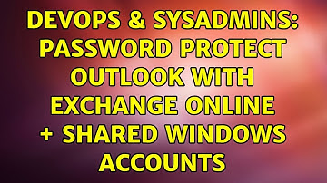 DevOps & SysAdmins: Password Protect Outlook with Exchange Online + Shared Windows Accounts