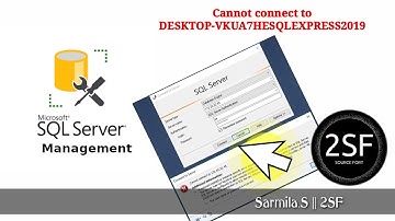Cannot connect to DESKTOP-VKUA7HESQLEXPRESS2019  |  Fix problem  | 2SF |  Sarmila.S