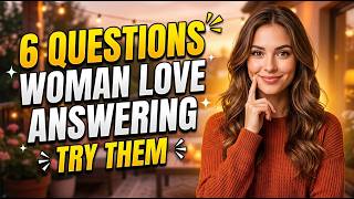 Women Love These 6 Questions Use Them to Build Instant Attraction