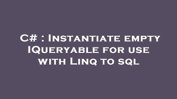 C# : Instantiate empty IQueryable for use with Linq to sql