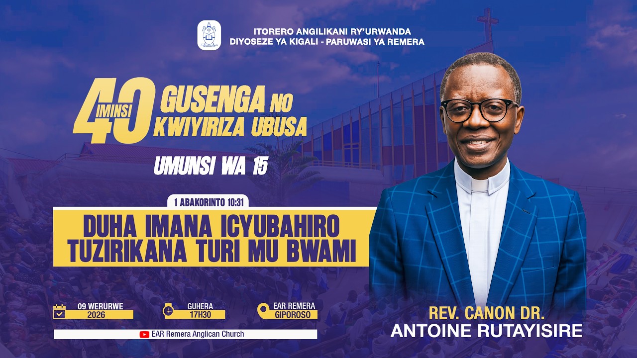 40 DAYS 2026/ DAY 15: DUHA IMANA ICYUBAHIRO TUZIRIKANA TURI MU BWAMI.