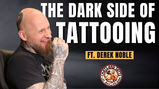The Dark Side of Tattooing ft. Derek Noble