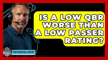 Is A Low QBR Worse Than A Low Passer Rating? - The Football Xpert